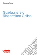 Guadagnare o risparmiare online libro