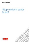 Stop mai più basta fumo! libro