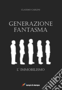 Generazione fantasma. L'immobilismo