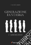 Generazione fantasma. L'immobilismo libro di Carlini Claudio