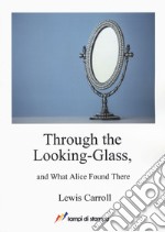 Through the looking-glass and what Alice found there libro