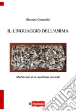 Il linguaggio dell'anima. Meditazioni di un analfabeta musicale libro