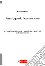 Furnari, quando facevamo teatro. Ovvero di come scrivevamo i copioni, provavamo e poi andavamo in scena libro