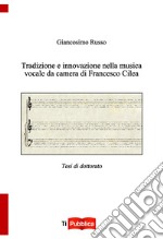 Tradizione e innovazione nella musica vocale da camera di Francesco Cilea libro