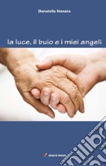 La luce, il buio e i miei angeli libro