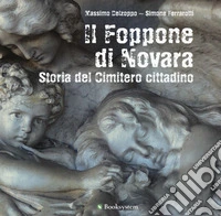 Il Foppone di Novara. Storia del cimitero cittadino. Ediz. a colori libro