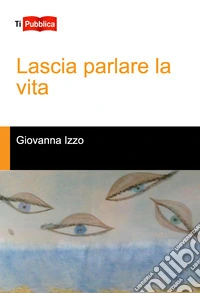 Lascia parlare la vita libro