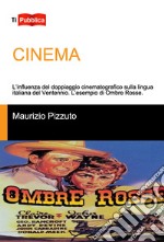 Cinema. L'influenza del doppiaggio cinematografico sulla lingua italiana del Ventennio. L'esempio di Ombre Rosse libro