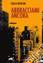 Abbracciami ancora libro