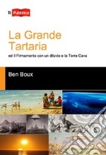 La Grande Tartaria ed il firmamento con un diluvio e la Terra Cava libro