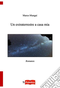 Un extraterrestre a casa mia libro