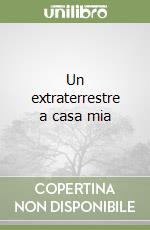 Un extraterrestre a casa mia libro