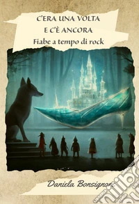 C'era una volta e c'è ancora. Fiabe a tempo di rock