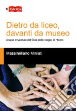 Dietro da liceo, davanti da museo. Cinque avventure del Club delle vergini di ritorno libro