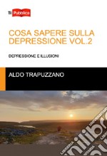 Cosa sapere sulla depressione. Vol. 2: Depressione e illusioni