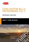 Cosa sapere sulla depressione. Vol. 2: Depressione e illusioni libro