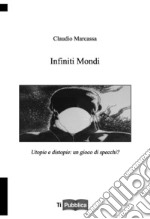 Infiniti mondi. Utopie e distopie: un gioco di specchi? libro