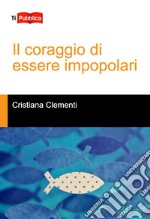 Il coraggio di essere impopolari