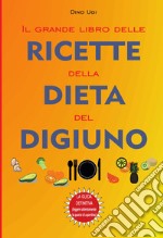 Il grande libro delle ricette della dieta del digiuno libro