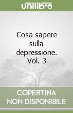 Cosa sapere sulla depressione. Vol. 3 libro