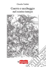 Guerra e saccheggio nel nostro tempo libro