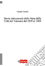 Storia istituzionale dello Stato della Città del Vaticano dal 1929 al 1969 libro