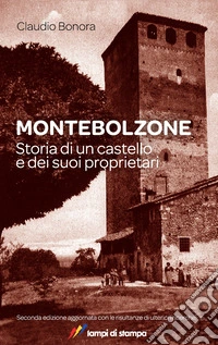 Montebolzone. Storia di un castello e dei suoi proprietari libro