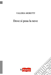 Dove si posa la neve libro