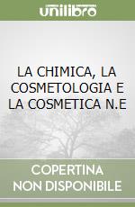 LA CHIMICA, LA COSMETOLOGIA E LA COSMETICA N.E libro
