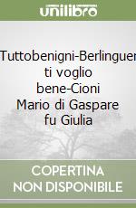 Tuttobenigni-Berlinguer ti voglio bene-Cioni Mario di Gaspare fu Giulia libro