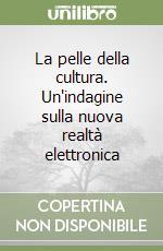 La pelle della cultura. Un'indagine sulla nuova realtà elettronica