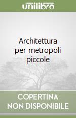 Architettura per metropoli piccole