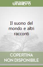 Il suono del mondo e altri racconti libro