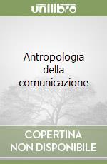 Antropologia della comunicazione libro