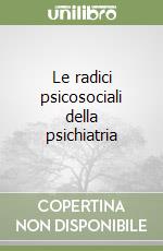 Le radici psicosociali della psichiatria