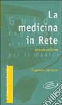 La medicina in rete. Guida ragionata ai siti Internet per il medico. Con floppy disk libro