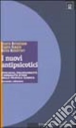 I nuovi antipsicotici. Efficacia, tollerabilità e modalità d'uso nella pratica clinica libro