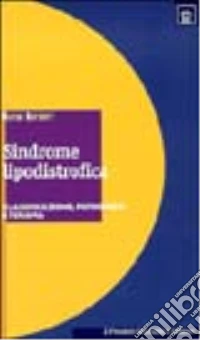 La sindrome lipodistrofica. Classificazione, patogenesi e terapia libro