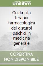 Guida alla terapia farmacologica dei disturbi psichici in medicina generale