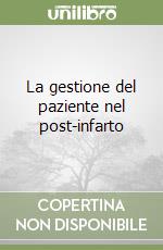 La gestione del paziente nel post-infarto libro