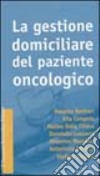 La gestione domiciliare del paziente oncologico libro