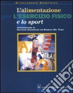 L'alimentazione per l'esercizio fisico e lo sport libro