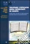 Valutare l'efficacia degli interventi in sanità. Guida alla raccolta ed alla gestione dei dati clinici e amministrativi libro