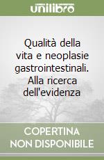 Qualità della vita e neoplasie gastrointestinali. Alla ricerca dell'evidenza