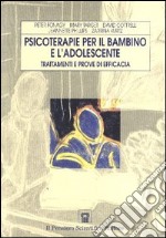 Psicoterapia per il bambino e l'adolescente. Trattamenti e prove di efficacia libro