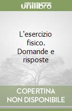 L'esercizio fisico. Domande e risposte