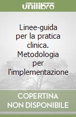 Linee-guida per la pratica clinica. Metodologia per l'implementazione libro