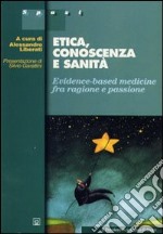 Etica, conoscenza e sanità. Evidence-based medicine fra ragione e passione libro