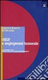 VEGF e angiogenesi tumorale. Le prospettive della terapia antiangiogenica libro di Longo Raffaele