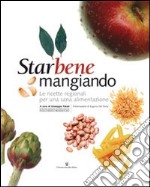 Starbene mangiando. Le ricette regionali per una sana alimentazione libro